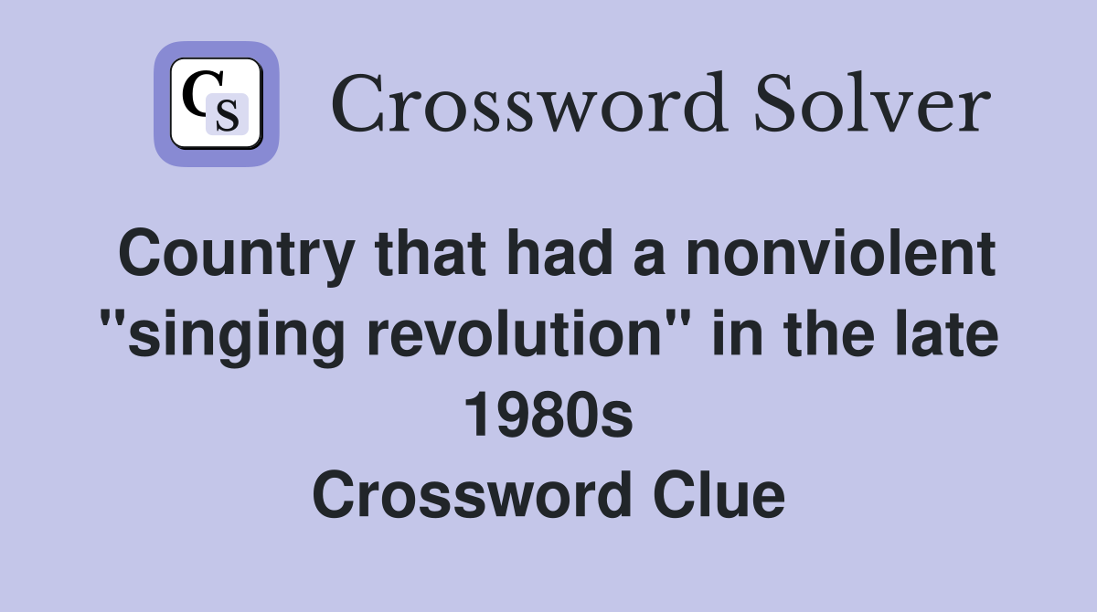 Country that had a nonviolent "singing revolution" in the late 1980s Crossword Clue Answers
